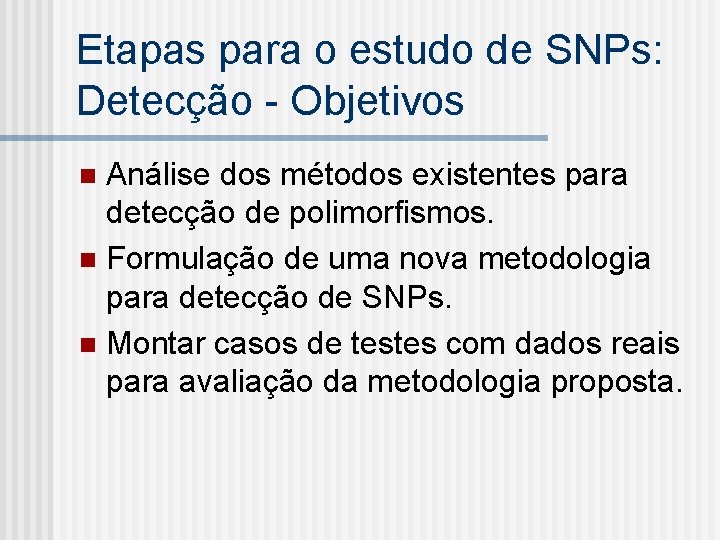 Etapas para o estudo de SNPs: Detecção - Objetivos Análise dos métodos existentes para