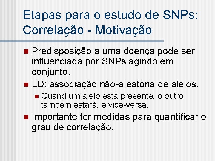 Etapas para o estudo de SNPs: Correlação - Motivação Predisposição a uma doença pode