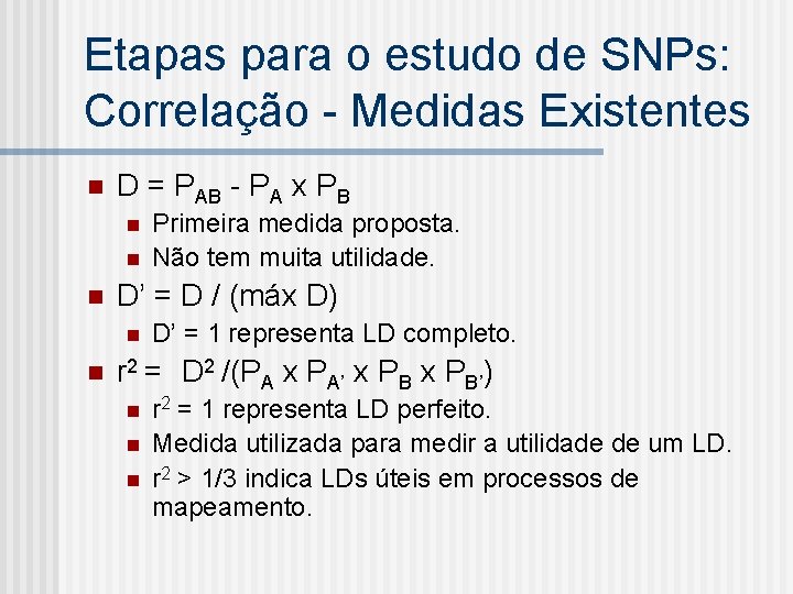 Etapas para o estudo de SNPs: Correlação - Medidas Existentes n D = PAB