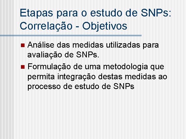 Etapas para o estudo de SNPs: Correlação - Objetivos Análise das medidas utilizadas para