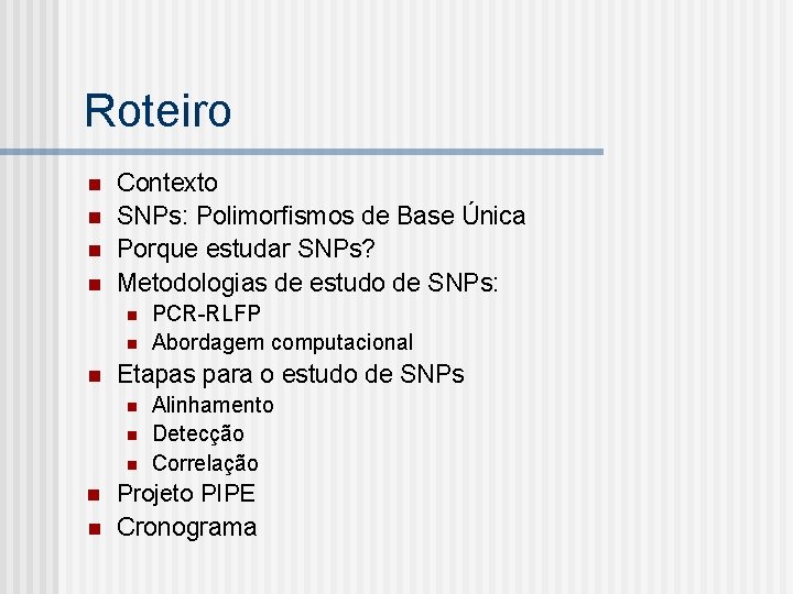 Roteiro n n Contexto SNPs: Polimorfismos de Base Única Porque estudar SNPs? Metodologias de