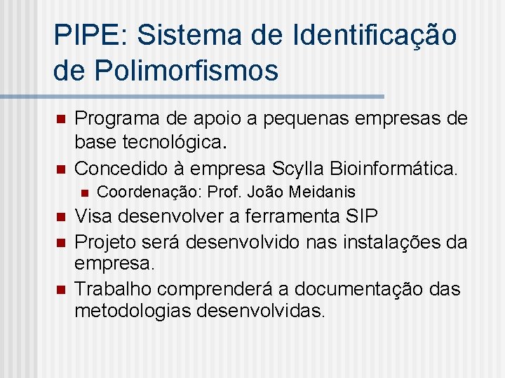 PIPE: Sistema de Identificação de Polimorfismos n n Programa de apoio a pequenas empresas