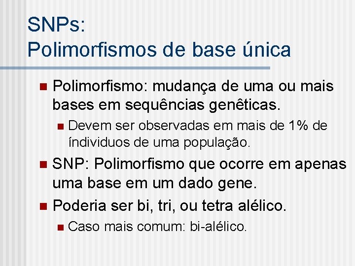 SNPs: Polimorfismos de base única n Polimorfismo: mudança de uma ou mais bases em