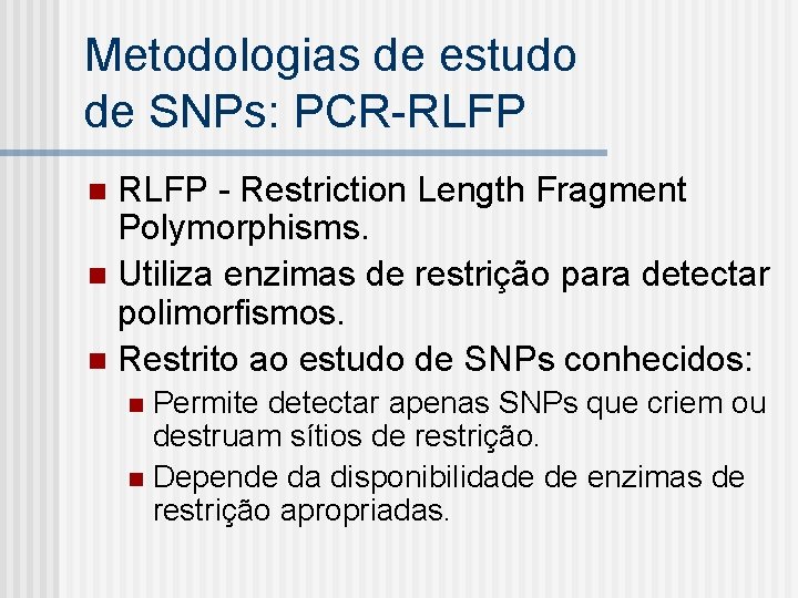 Metodologias de estudo de SNPs: PCR-RLFP - Restriction Length Fragment Polymorphisms. n Utiliza enzimas