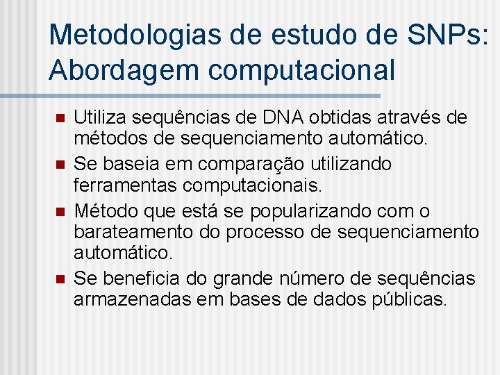 Metodologias de estudo de SNPs: Abordagem computacional n n Utiliza sequências de DNA obtidas