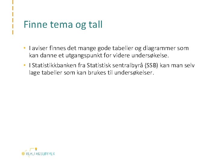 Finne tema og tall • I aviser finnes det mange gode tabeller og diagrammer