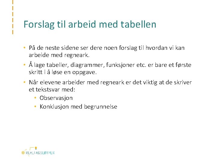 Forslag til arbeid med tabellen • På de neste sidene ser dere noen forslag