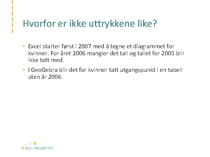 Hvorfor er ikke uttrykkene like? • Excel starter først i 2007 med å tegne