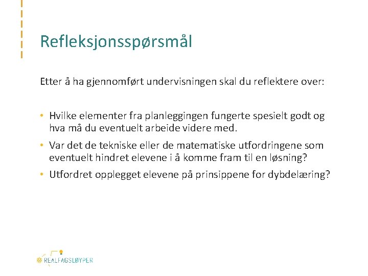 Refleksjonsspørsmål Etter å ha gjennomført undervisningen skal du reflektere over: • Hvilke elementer fra