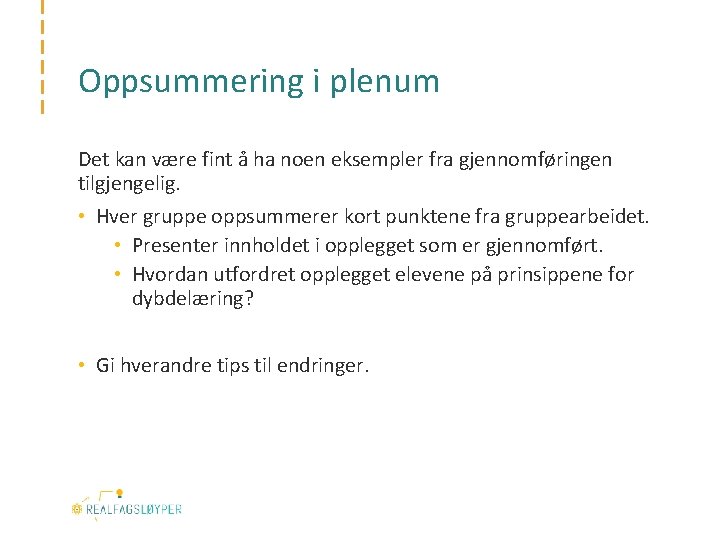 Oppsummering i plenum Det kan være fint å ha noen eksempler fra gjennomføringen tilgjengelig.