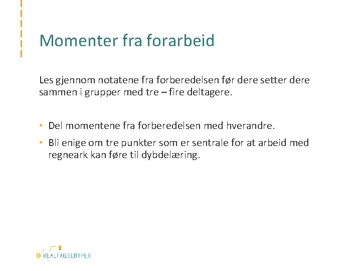 Momenter fra forarbeid Les gjennom notatene fra forberedelsen før dere setter dere sammen i