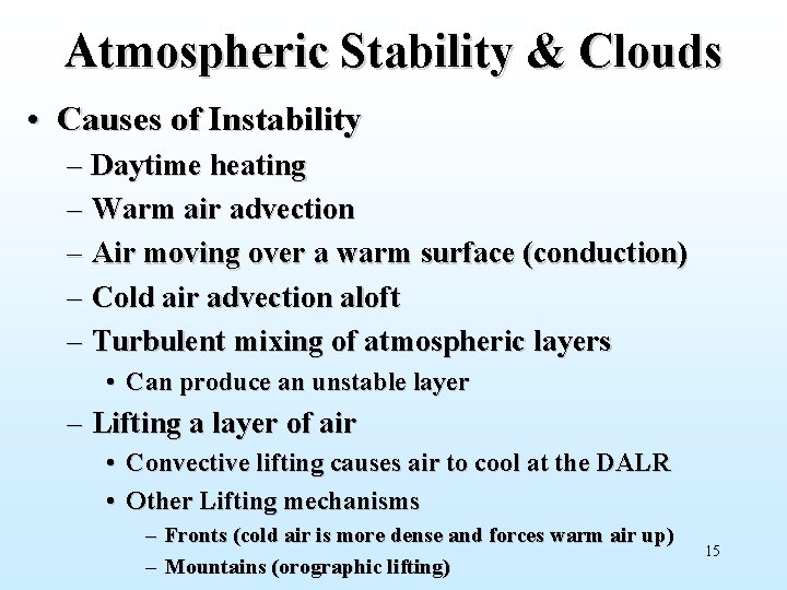 Atmospheric Stability & Clouds • Causes of Instability – Daytime heating – Warm air