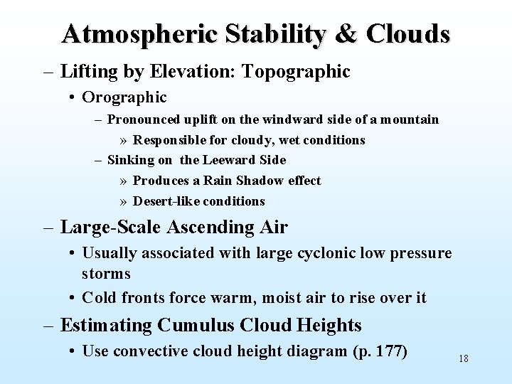 Atmospheric Stability & Clouds – Lifting by Elevation: Topographic • Orographic – Pronounced uplift