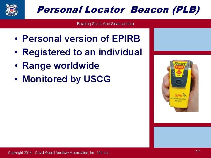 Personal Locator Beacon (PLB) Boating Skills And Seamanship • • Personal version of EPIRB