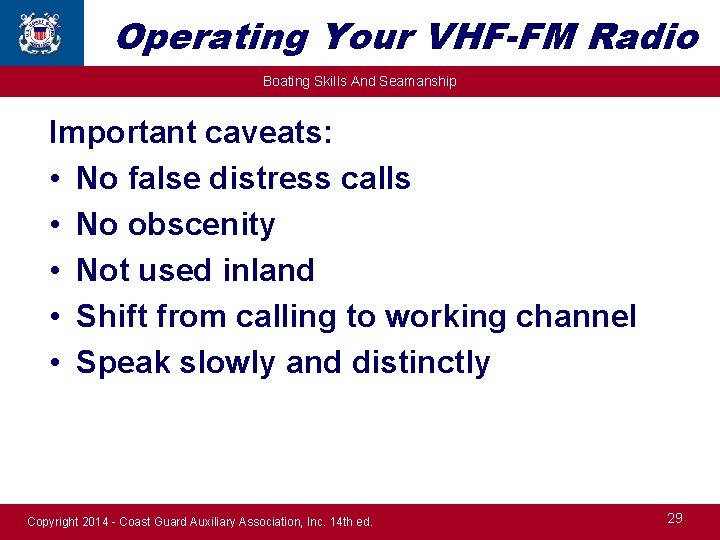 Operating Your VHF-FM Radio Boating Skills And Seamanship Important caveats: • No false distress