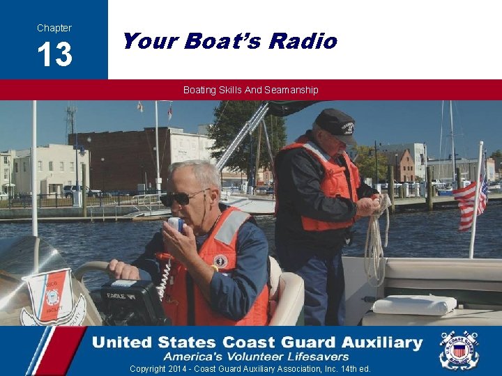 Chapter 13 Your Boat’s Radio Boating Skills And Seamanship Copyright 2014 - Coast Guard