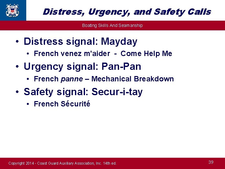 Distress, Urgency, and Safety Calls Boating Skills And Seamanship • Distress signal: Mayday •