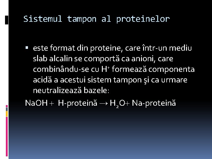 Sistemul tampon al proteinelor este format din proteine, care într-un mediu slab alcalin se