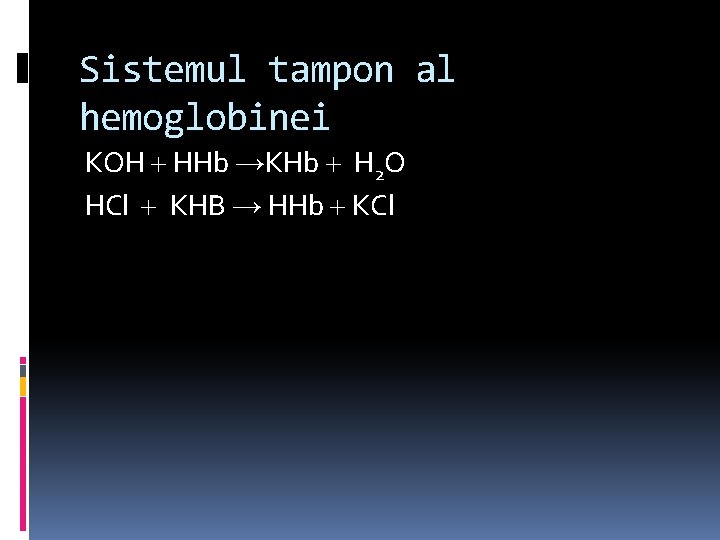 Sistemul tampon al hemoglobinei KOH HHb →KHb H 2 O HCl KHB → HHb