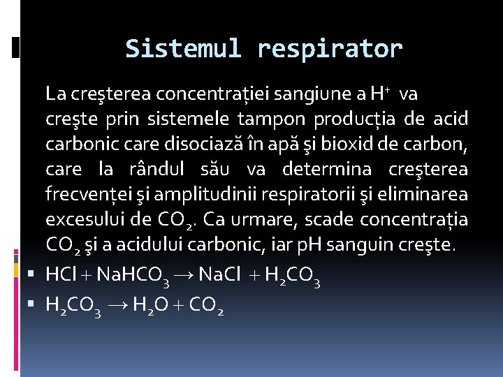 Sistemul respirator La creşterea concentraţiei sangiune a H+ va creşte prin sistemele tampon producţia