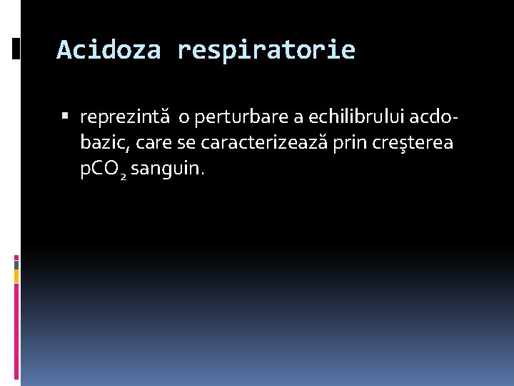 Acidoza respiratorie reprezintă o perturbare a echilibrului acdobazic, care se caracterizează prin creşterea p.