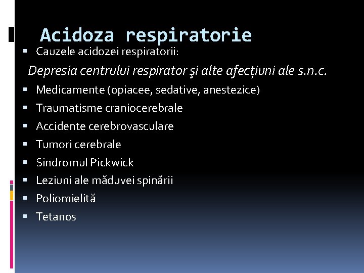 Acidoza respiratorie Cauzele acidozei respiratorii: Depresia centrului respirator şi alte afecţiuni ale s. n.