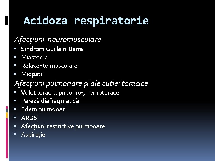 Acidoza respiratorie Afecţiuni neuromusculare Sindrom Guillain-Barre Miastenie Relaxante musculare Miopatii Afecţiuni pulmonare şi ale