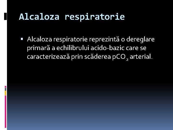 Alcaloza respiratorie reprezintă o dereglare primară a echilibrului acido-bazic care se caracterizează prin scăderea