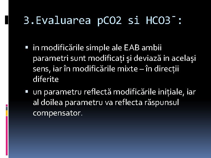 3. Evaluarea p. CO 2 si HCO 3ˉ: in modificările simple ale EAB ambii