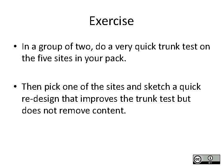Exercise • In a group of two, do a very quick trunk test on