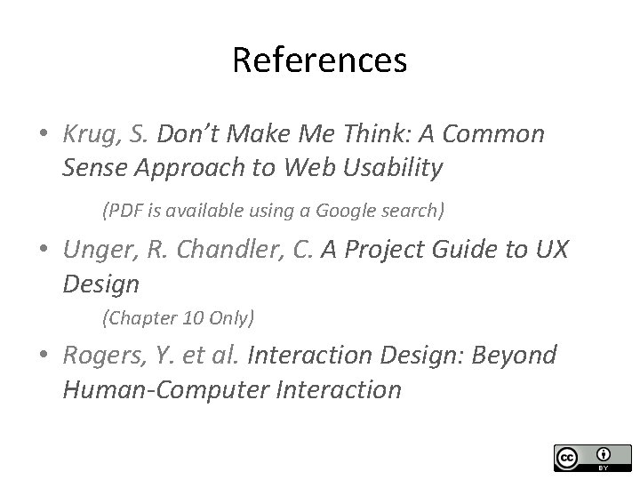 References • Krug, S. Don’t Make Me Think: A Common Sense Approach to Web