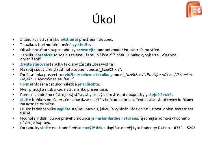 Úkol • • • • Z tabulky na 3. snímku odstraňte prostřední sloupec. Tabulku