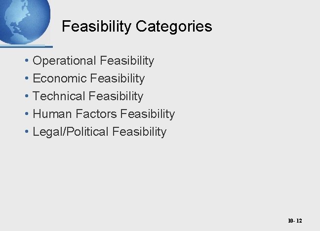 Feasibility Categories • Operational Feasibility • Economic Feasibility • Technical Feasibility • Human Factors