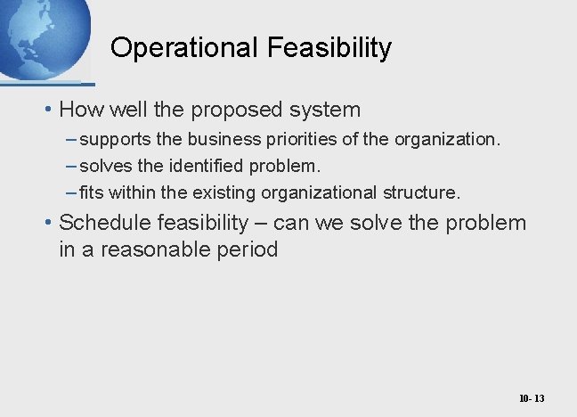 Operational Feasibility • How well the proposed system – supports the business priorities of