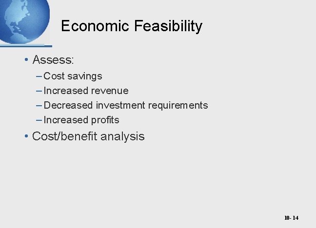 Economic Feasibility • Assess: – Cost savings – Increased revenue – Decreased investment requirements