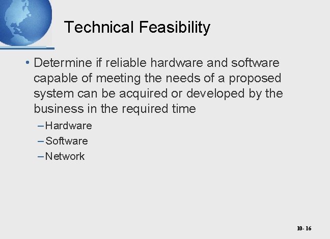 Technical Feasibility • Determine if reliable hardware and software capable of meeting the needs