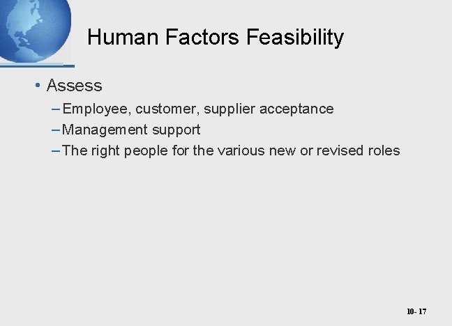 Human Factors Feasibility • Assess – Employee, customer, supplier acceptance – Management support –