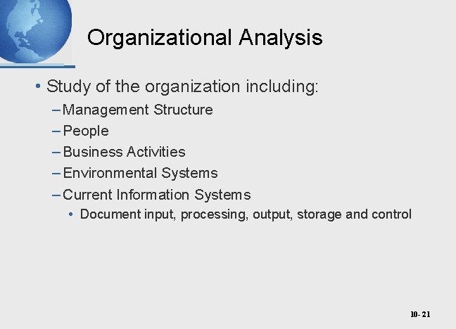 Organizational Analysis • Study of the organization including: – Management Structure – People –