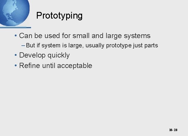 Prototyping • Can be used for small and large systems – But if system