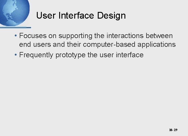 User Interface Design • Focuses on supporting the interactions between end users and their