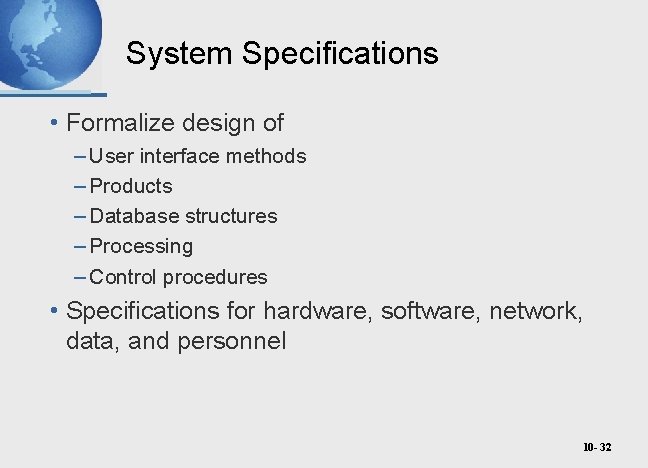 System Specifications • Formalize design of – User interface methods – Products – Database