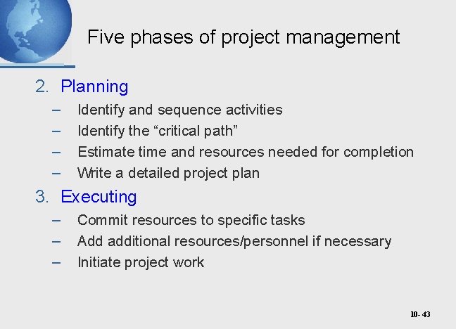 Five phases of project management 2. Planning – – Identify and sequence activities Identify