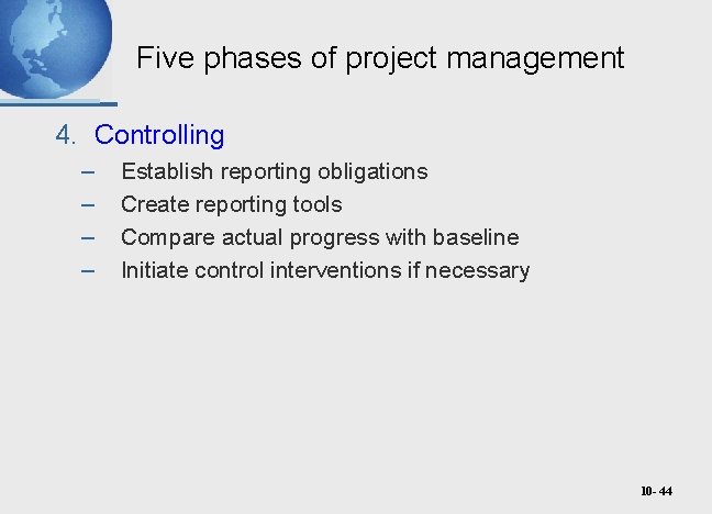 Five phases of project management 4. Controlling – – Establish reporting obligations Create reporting