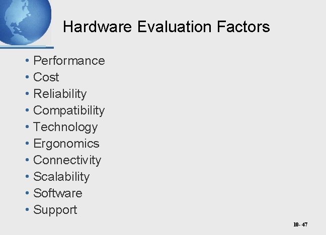 Hardware Evaluation Factors • Performance • Cost • Reliability • Compatibility • Technology •