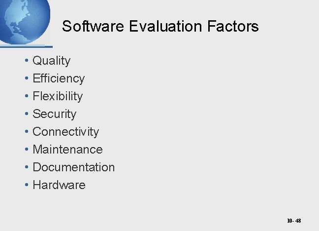 Software Evaluation Factors • Quality • Efficiency • Flexibility • Security • Connectivity •