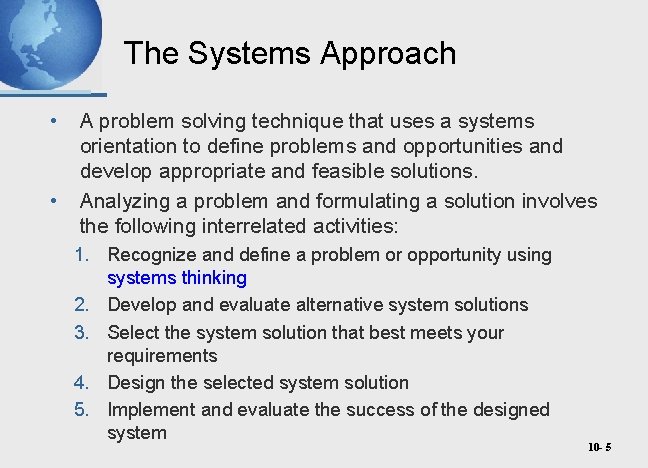 The Systems Approach • • A problem solving technique that uses a systems orientation