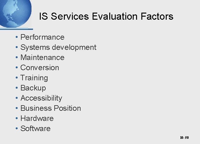 IS Services Evaluation Factors • Performance • Systems development • Maintenance • Conversion •