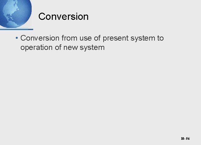 Conversion • Conversion from use of present system to operation of new system 10
