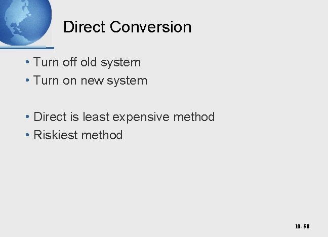 Direct Conversion • Turn off old system • Turn on new system • Direct