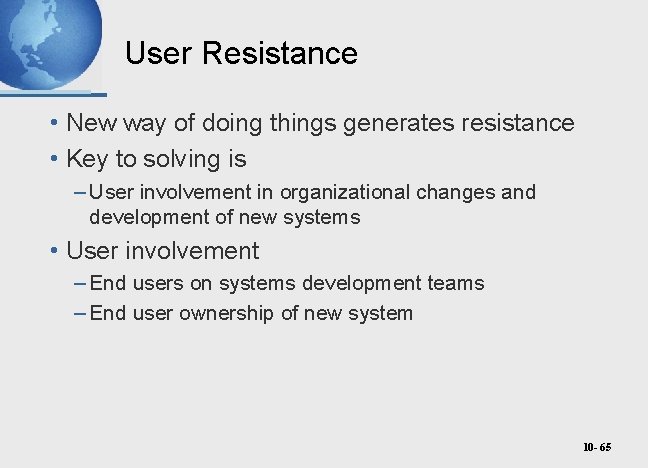 User Resistance • New way of doing things generates resistance • Key to solving